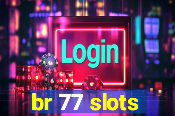 br 77 slots